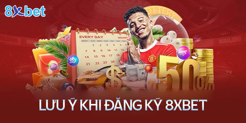 Một vài lưu ý cần nắm khi đăng ký tài khoản 8XBet