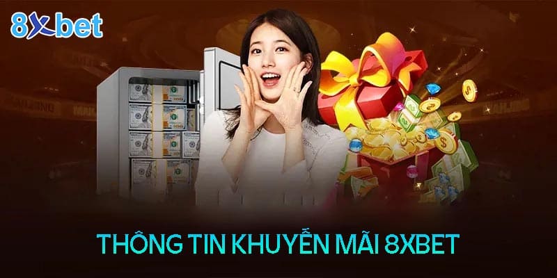 Thông tin về tiền thưởng khuyến mãi 8XBet