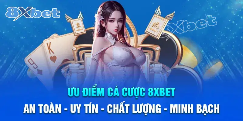 Ưu điểm nổi bật khi tham gia cá cược tại 8XBet